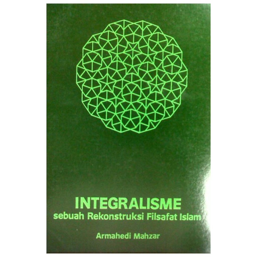 Integralisme Sebuah Rekonstruksi Filsafat Islam - Armahedi Mahzar - NR