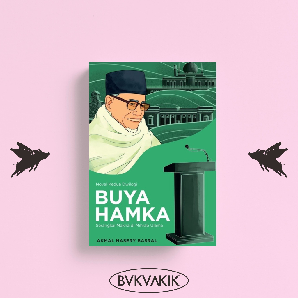 Buya Hamka : Serangkai Makna Di Mihrab Ulama - Akmal Nasery Basral