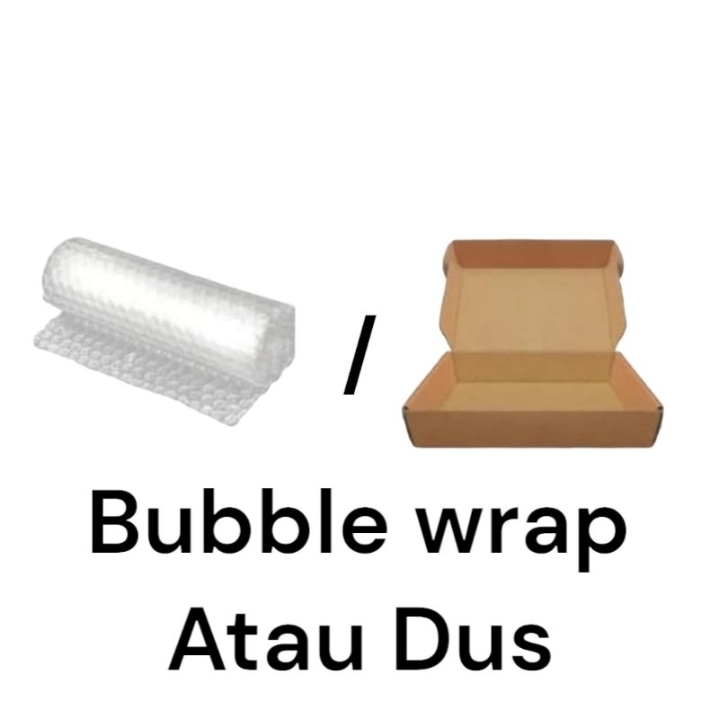 

Bubble Wrap tambahan atau Dus