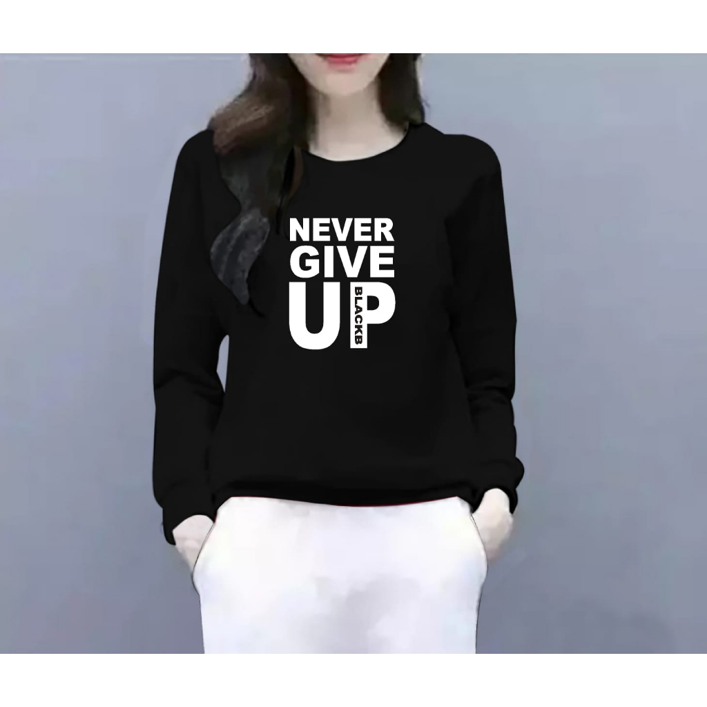 FASHION COOLS - BAJU ATASAN NEVER GIVE UP GIRL TERBARU-BAJU DISTRO CEWEK LENGAN PANJANG MASA KINI DAN TERLARIS