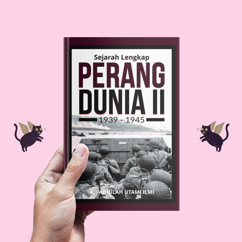 SEJARAH LENGKAP PERANG DUNIA II 1939 - 1945 - A. Fadhilah Utami Ilmi