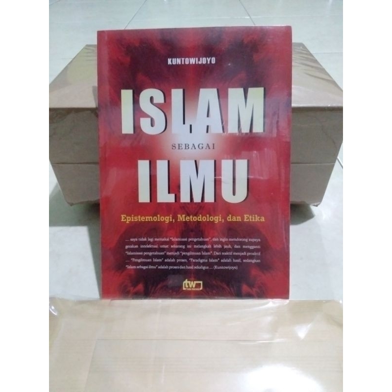 

ISLAM SEBAGAI ILMU: Epistemologi, Metodologi dan Etika - Kuntowijoyo