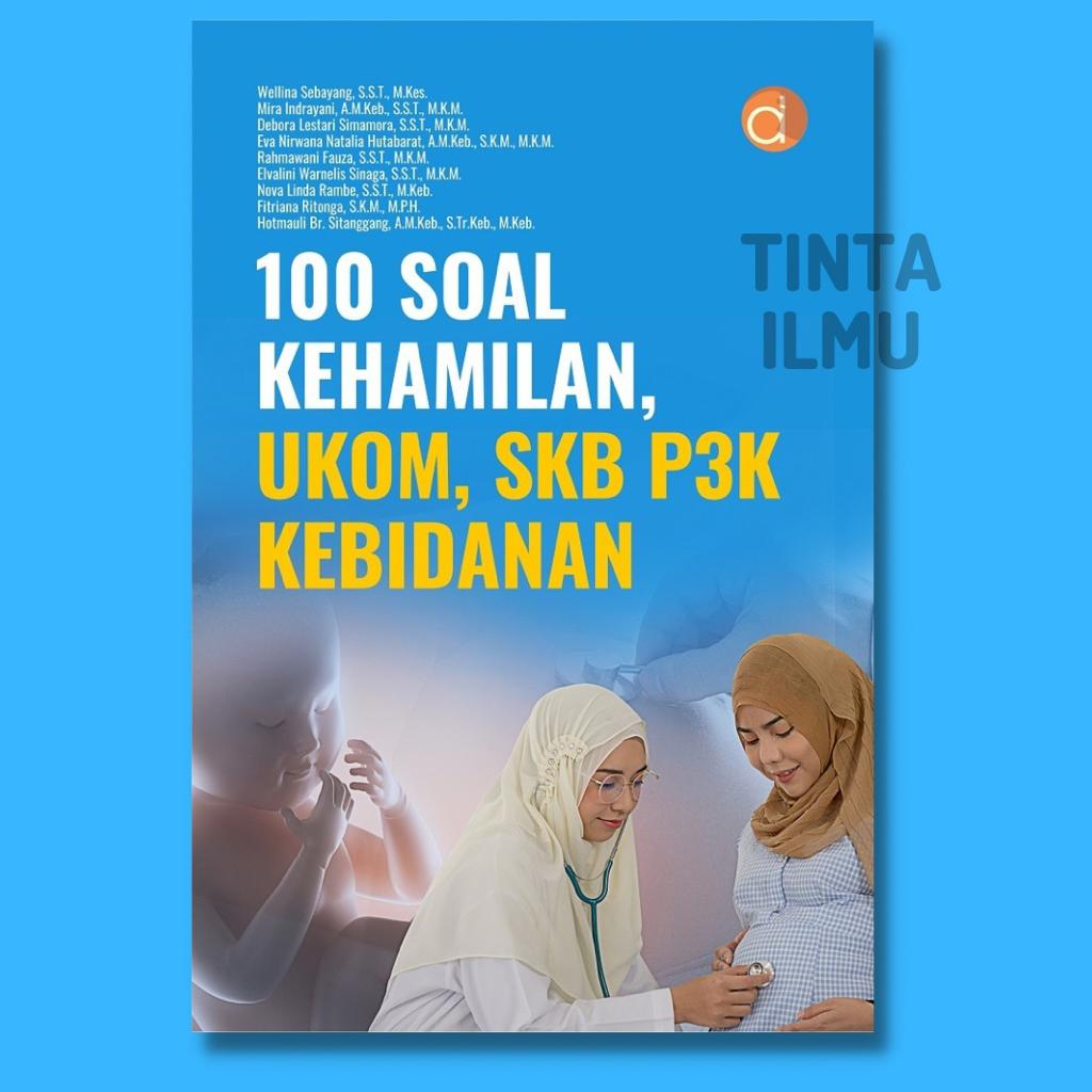 Buku 100 SOAL Kehamilan, UKOM, SKB P3K Kebidanan Penulis Wellina Sebayang Buku Kedokteran