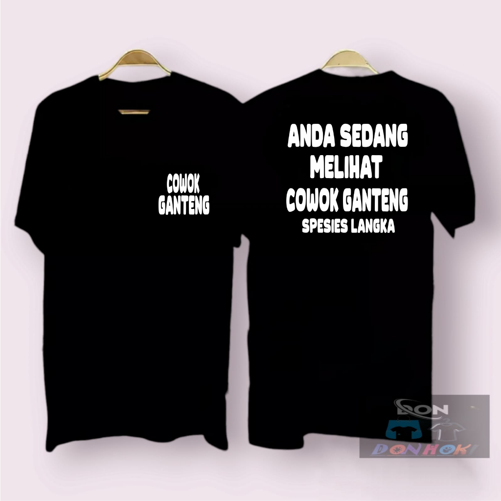 KAOS ANDA SEDANG MELIHAT COWOK GANTENG SPESIES LANGKA ,BAJU  PR IAWANITA,ATASAN PRIA