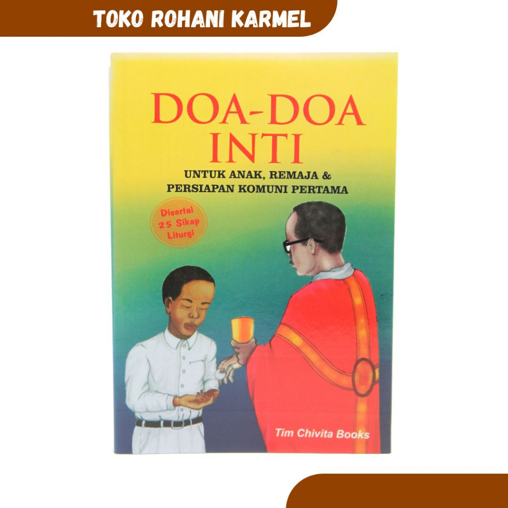 BUKU DOA KATOLIK-DOA-DOA INTI UNTUK ANAK, REMAJA & PERSIAPAN KOMUNI PERTAMA / DISERTAI 25 SIKAP LITU