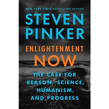 Enlightenment Now: The Case for Reason, Science, Humanism, and Progress Steven Pinker