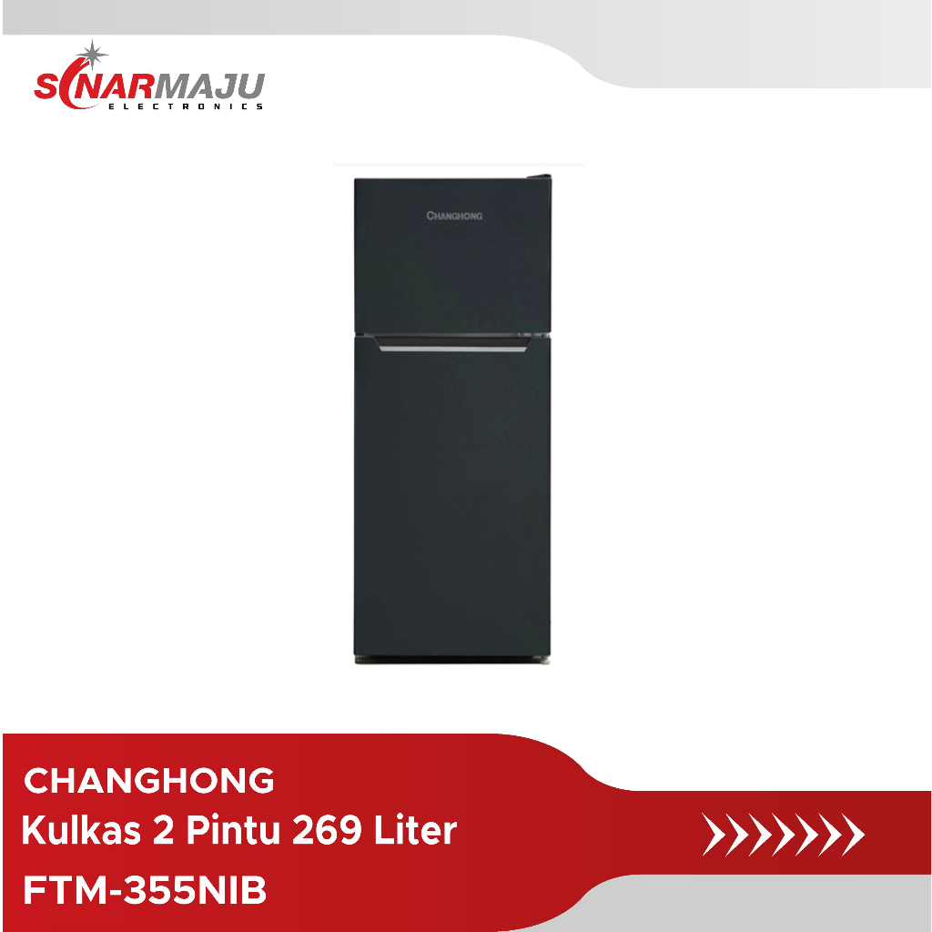 Kulkas 2 Pintu Changhong 269 Liter FTM-355NIB / FTM355NIB / FTM 355NIB