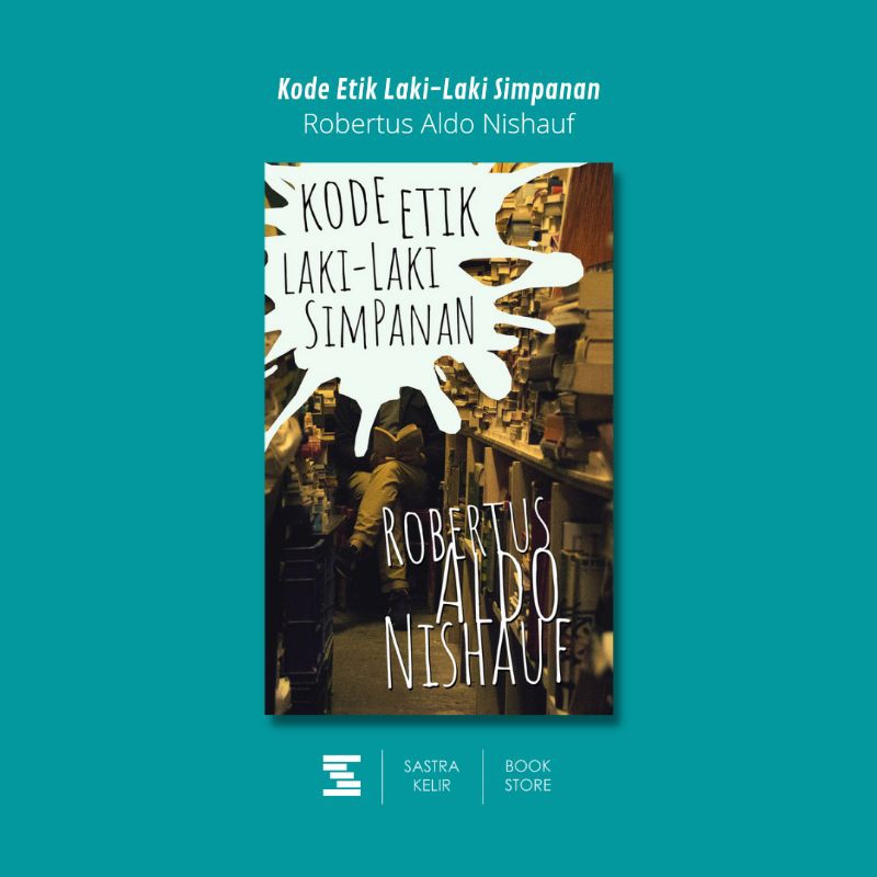 Sastrakelir - Kode Etik Laki-Laki Simpanan - Robertus Aldo Nishauf