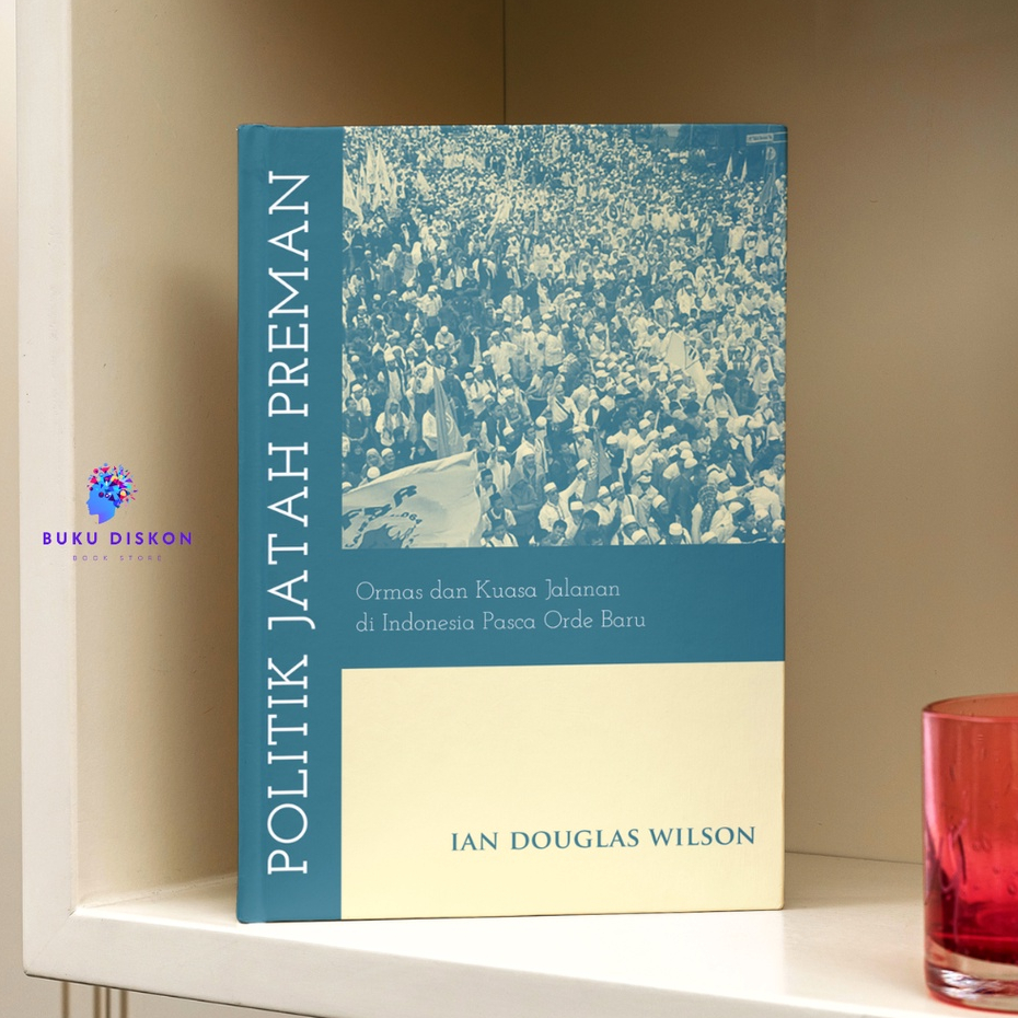 SRI1 Politik Jatah Preman : Ormas Dan Kuasa Jalanan Di Indonesia Pasca Orde Baru - ORI