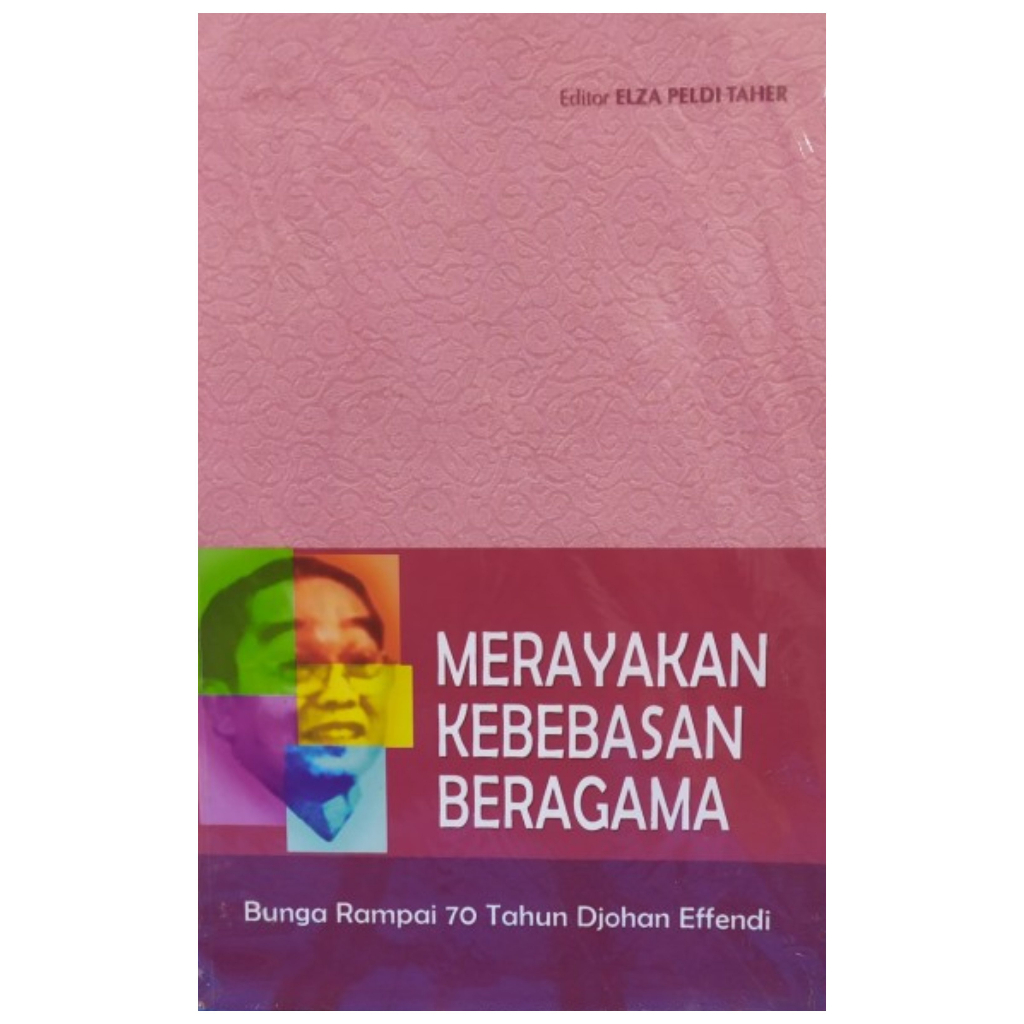Merayakan kebebasan beragama : Bunga Rampai 70 Tahun Djohan Effendi - Elza Peldi Taher - NR