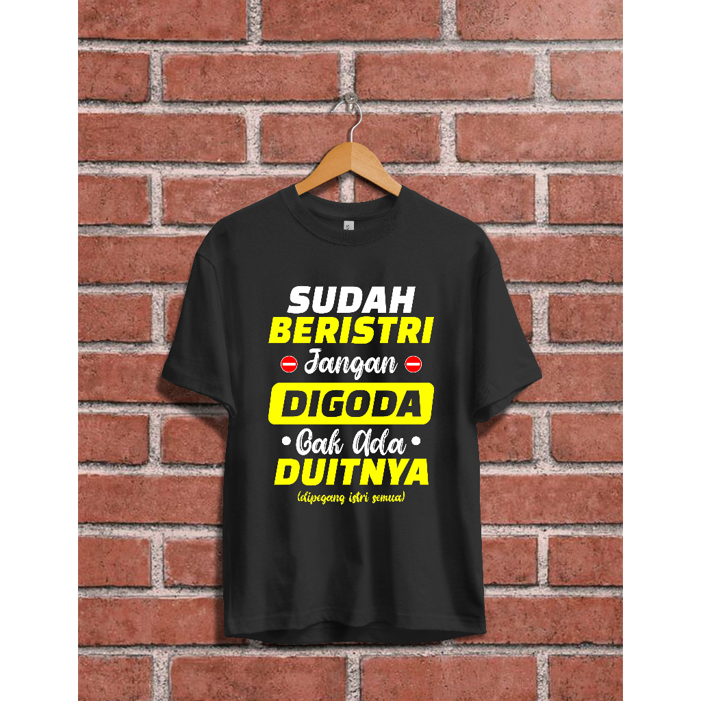 Kaos Kata Kata Sudah Beristri Jangan Digoda Gak Ada Duitnya
