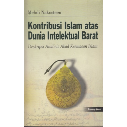 Kontribusi Islam Atas Dunia Intelektual Barat - Deskripsi Analisis Abad Keemasan Islam - Mehdi Nakos
