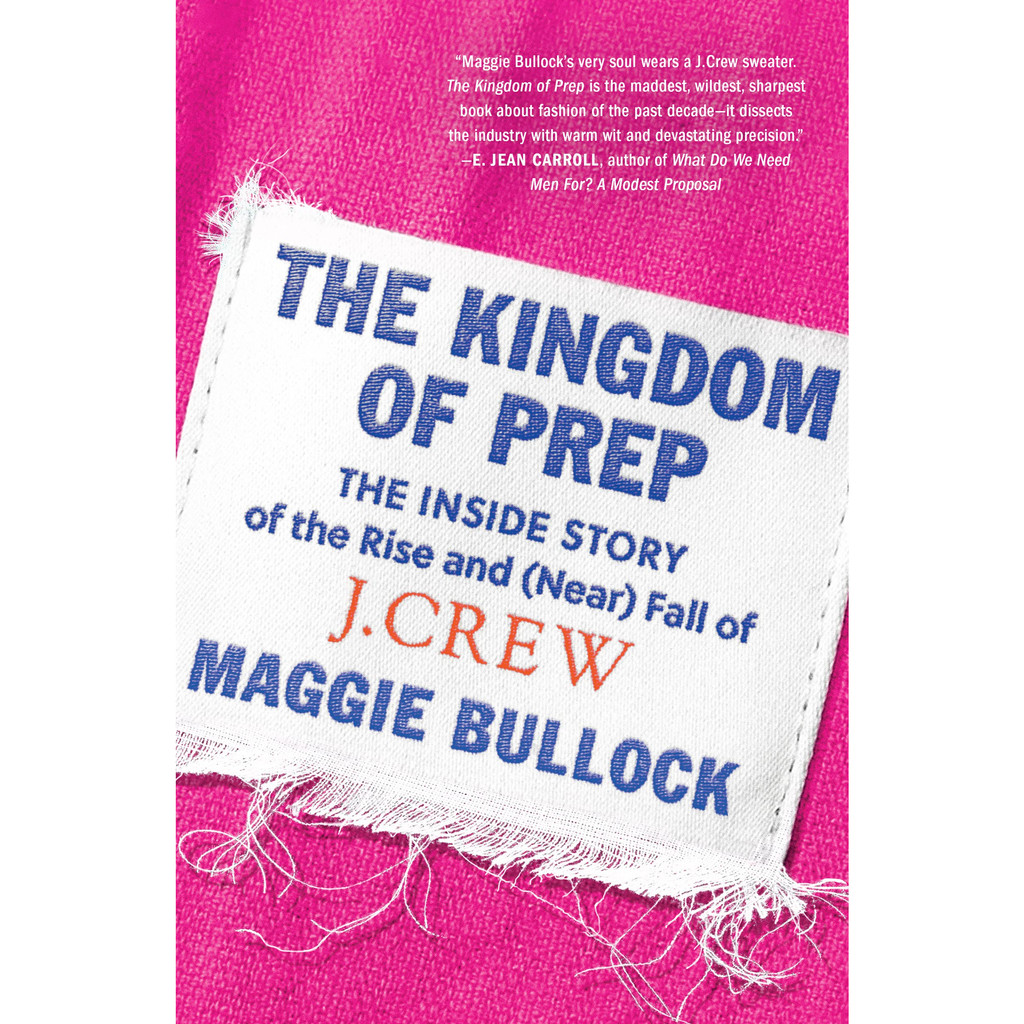 BOOK by Maggie Bullock - The Kingdom of Prep The Inside Story of the Rise and (Near) Fall of J.Crew