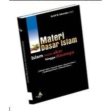 

BUKU MATERI DASAR ISLAM MULAI AKAR HINGGA DAUNNYA Kitab Materi Dasar Islam