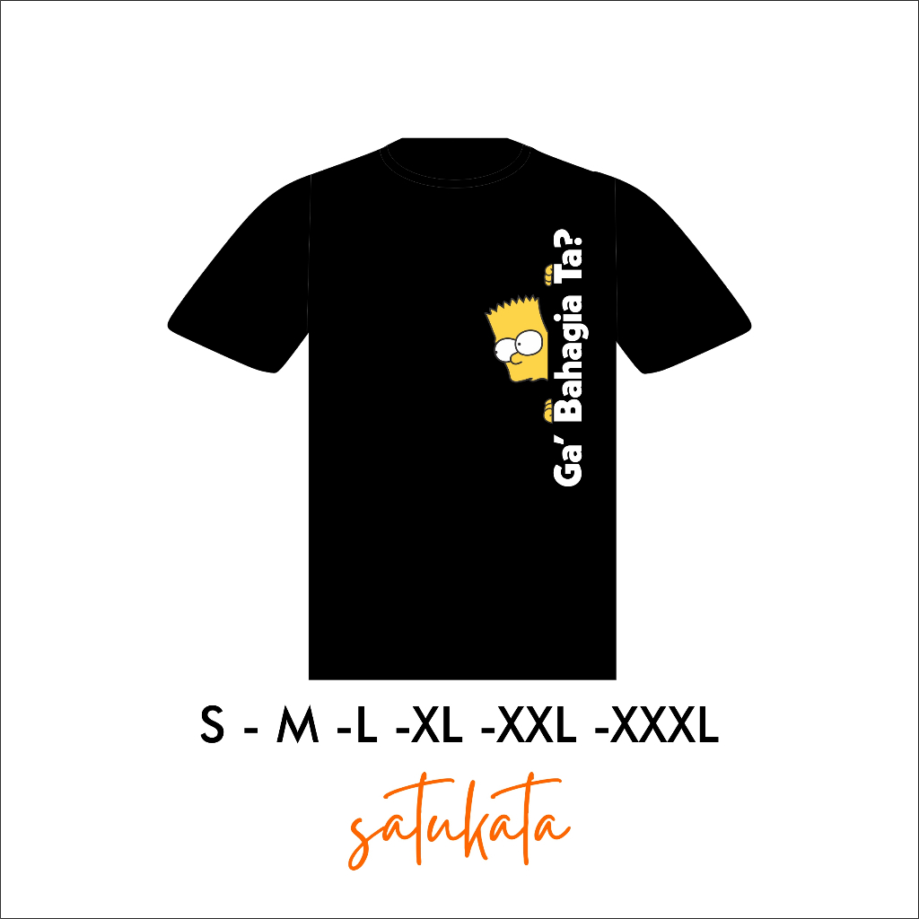 KAOS GA BAHAGIA TA COTTON 24S PREMIUM-UNUSEX-CASUAL-CREWNECK-V-NECK-BLACK-WHITE