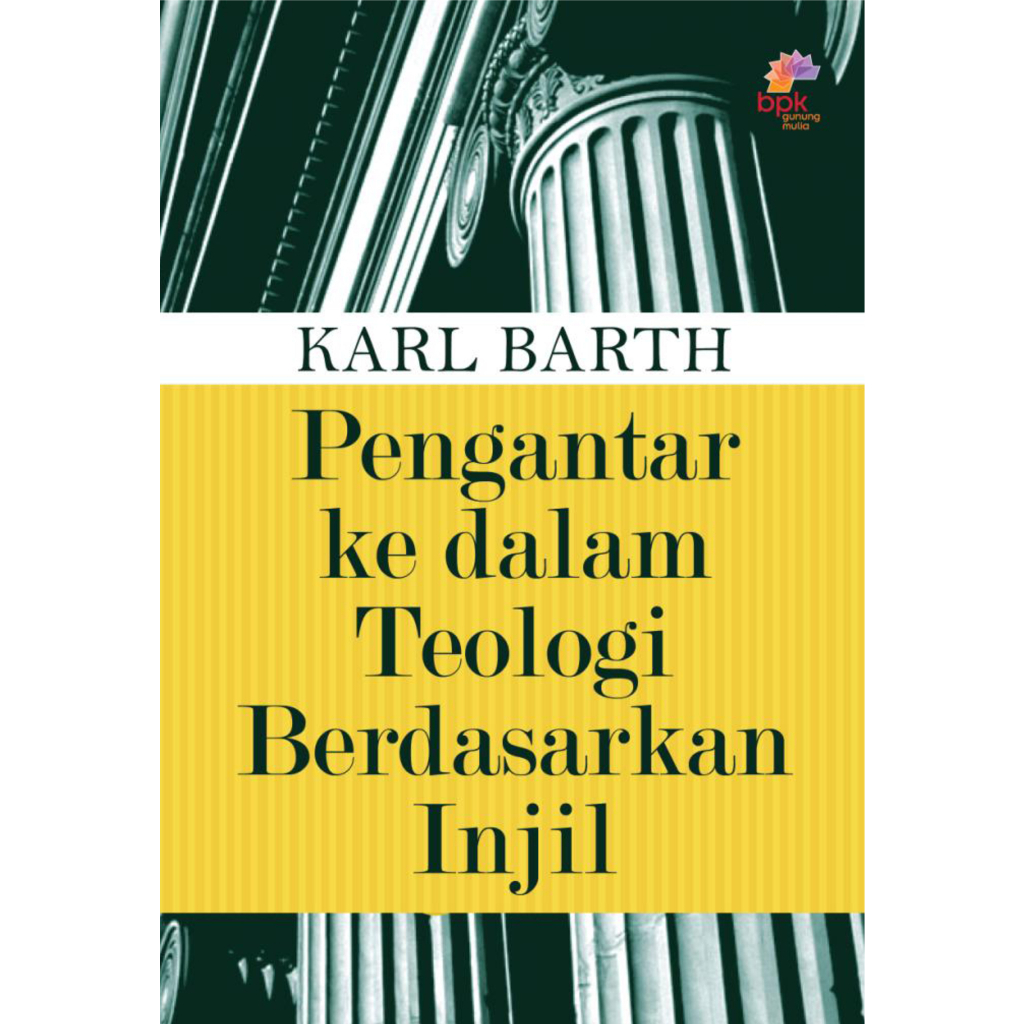 PENGANTAR KE DALAM TEOLOGI BERDASARKAN INJIL- KARL BARTH- BPK Gunung Mulia