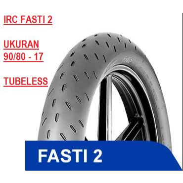 Ban Luar Motor IRC 90/80  - ring 17 FASTI 2 series TUBELESS SOFT COMPOUND FASTY 2 TWO - Setara 300 x