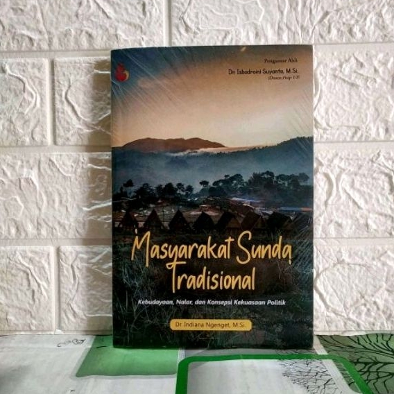 MASYARAKAT SUNDA TRADISIONAL Kebudayaan Nalar dan Konsepsi Kekuasaan Politik     Dr. Indiana Ngenget