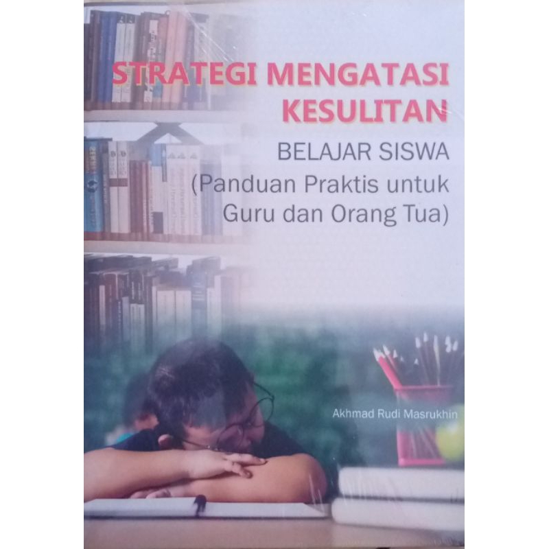 

Buku Strategi Mengatasi Kesulitan Belajar Siswa (Panduan Praktis untuk Guru & Orangtua)