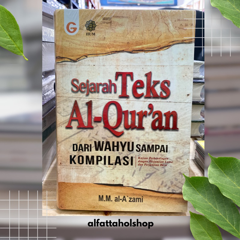 SEJARAH TEKS AL-QUR’AN Dari Wahyu sampai Kompilasi, Kajian perbandingan dengan Perjanjian Lama dan Perjanjian Baru - M.M. al-A’zami - Gema Insani