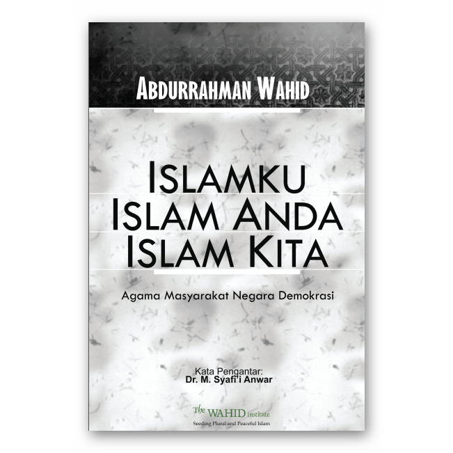 

GUS DUR - ISLAMKU, ISLAM ANDA, ISLAM KITA - AGAMA MASYARAKAT NEGARA DEMOKRASI