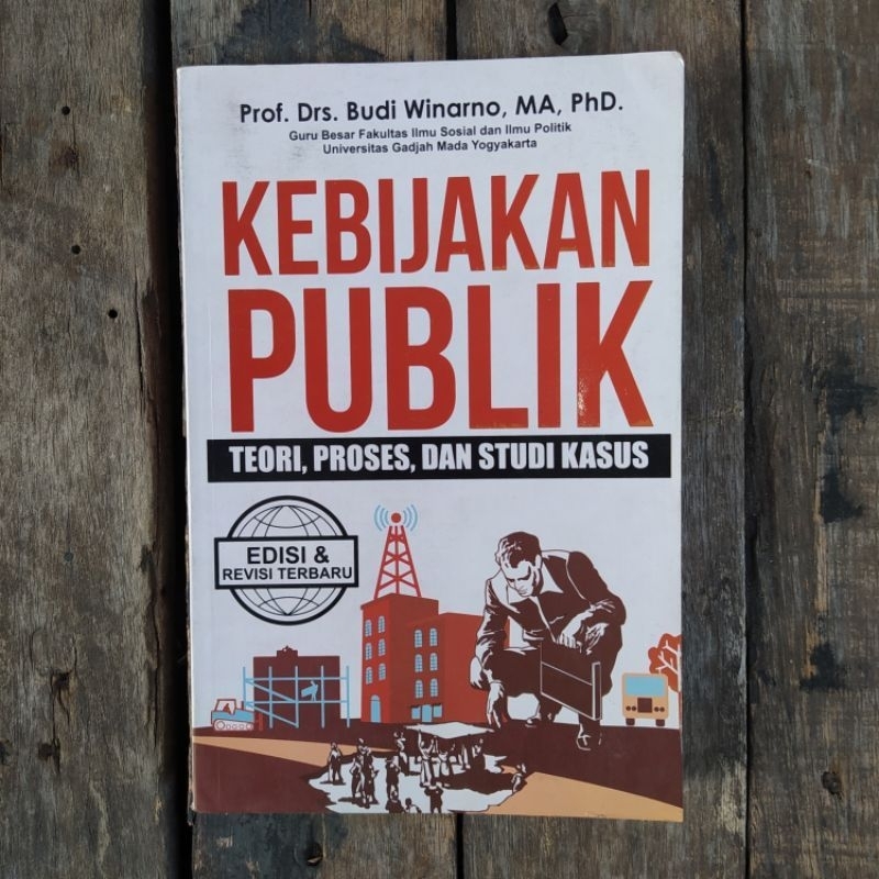 Buku Kebijakan Publik Teori,Proses,Dan Studi Kasus Edisi Revisi - Prof.Drs.Budi Winarno,M.A.,Ph.D.