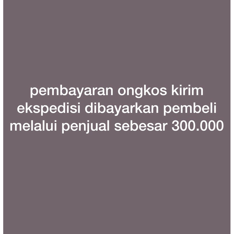 

PEMBAYARAN ONGKOS KIRIM EKSPEDISI DIBAYARKAN PEMBELI MELALUI PENJUAL SEBESAR 300.000