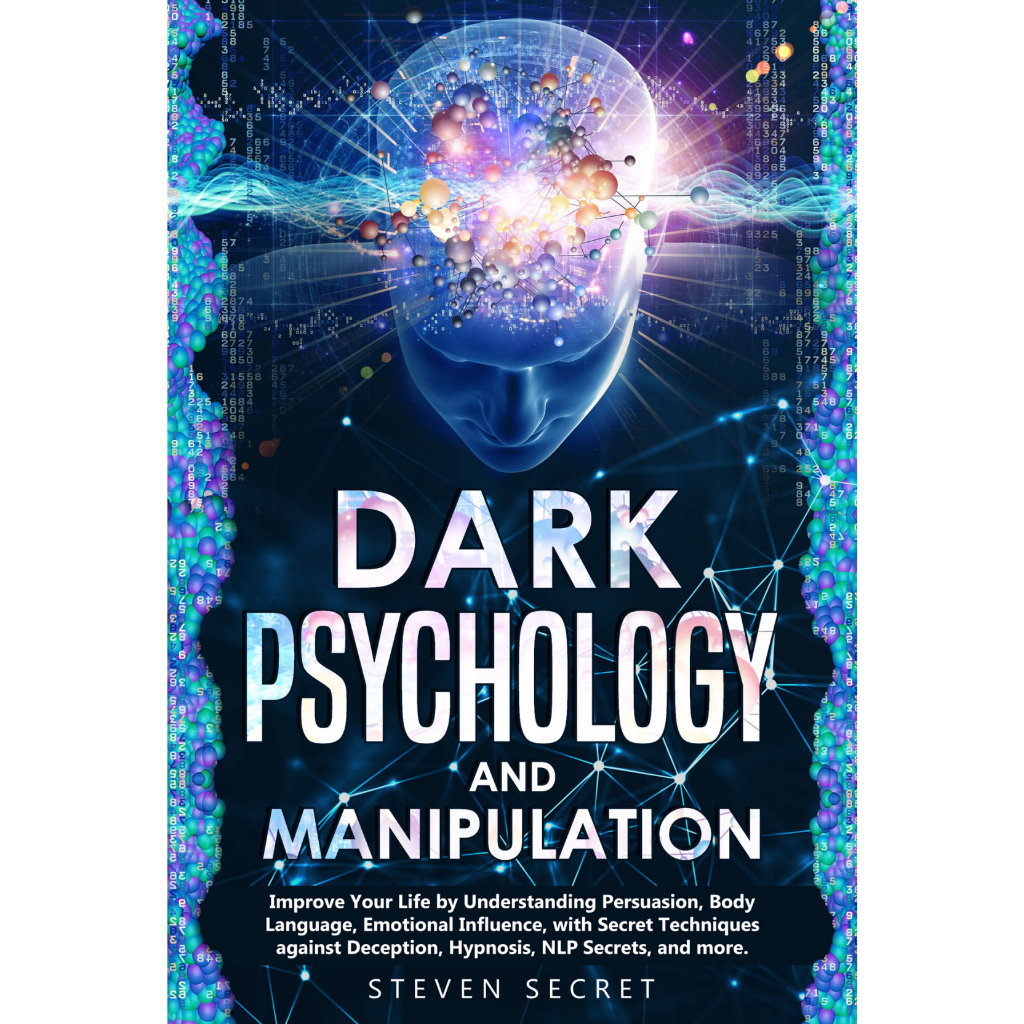 Dark Psychology and Manipulation: Improve Your Life by Understanding Persuasion, Body Language, Emot