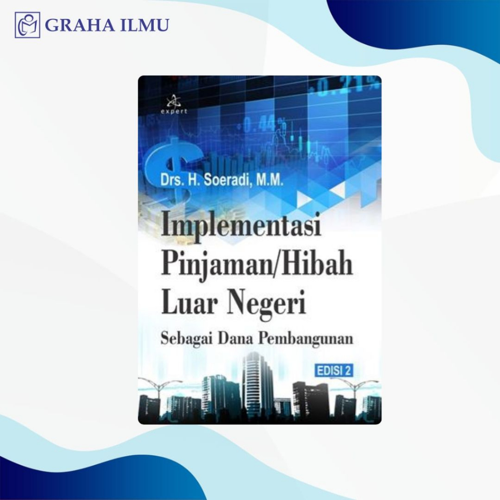 Implementasi Pinjaman/Hibah Luar Negeri Sebagai Dana Pembangunan Edisi 2- Drs. H. Soeradi, M.M.