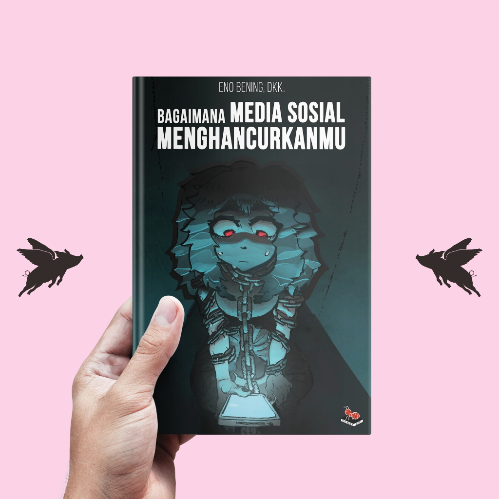 BAGAIMANA MEDIA SOSIAL MENGHANCURKANMU - Eno Bening, dkk.