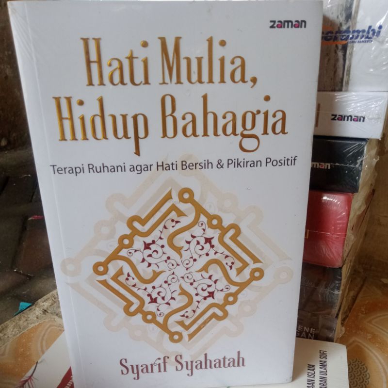 HATI MULIA HIDUP BAHAGIA SYARIF SYAHATAH