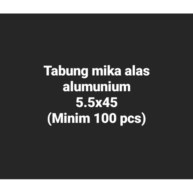 

Tabung mika alas alumunium 5.5x45 cm