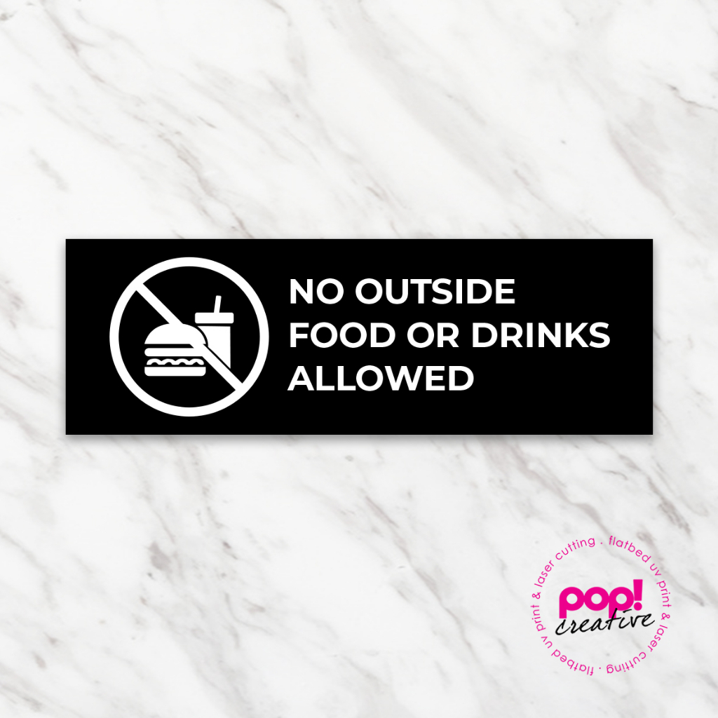 NO OUTSIDE FOOD or DRINKS ALLOWED acrylic sign tulisan akrilik dilarang membawa makanan dan minuman dari luar