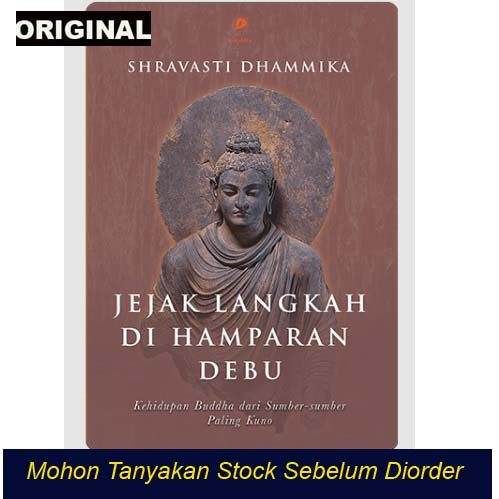 JEJAK LANGKAH DI HAMPARAN DEBU - KEHIDUPAN BUDDHA DARI SUMBER-SUMBER PALING KUNO - Shravasti Dhammik