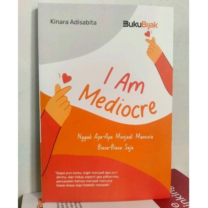 I Am Mediocre ; Nggak Apa-Apa Menjadi Manusia Biasa-Biasa Saja - Kinara Adisabda