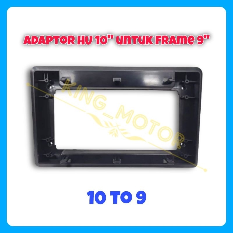 Adaptor Frame Head Unit Android 10 inch / 9 inch (9 to 10 / 10 to 9)