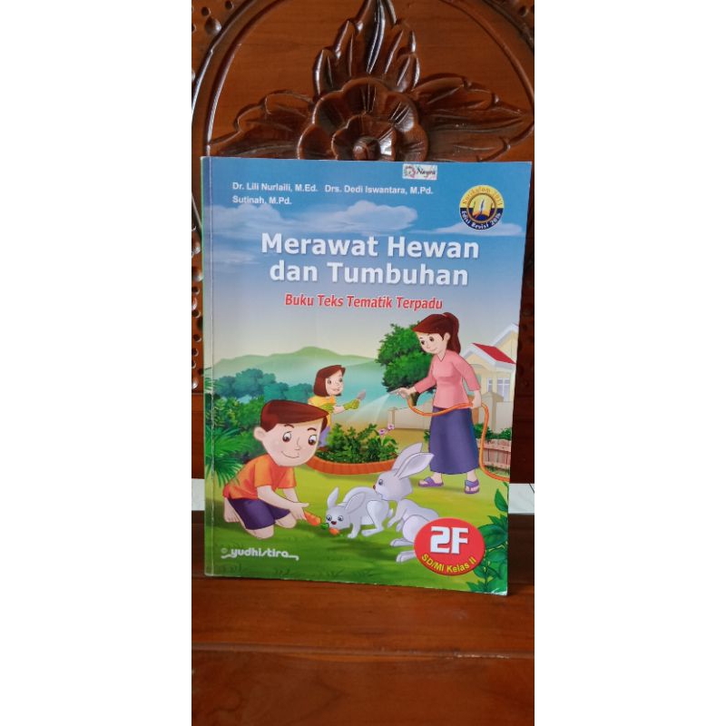 BUKU TEKS TEMATIK TERPADU: MERAWAT HEWAN DAN TUMBUHAN UNTUK SD KELAS 2: 2F