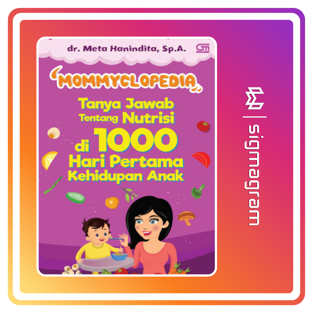 

SIGMAGRAM - Mommyclopedia Tanya Jawab tentang Nutrisi di 1000 Hari Pertama Kehidupan Anak