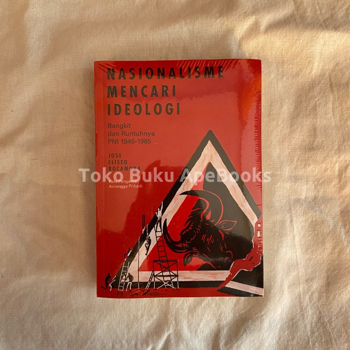 Buku Nasionalisme Mencari Ideologi Bangkit & Runtuhnya PNI 1946-1965 - Jose Eliseo Rocamora (Origina