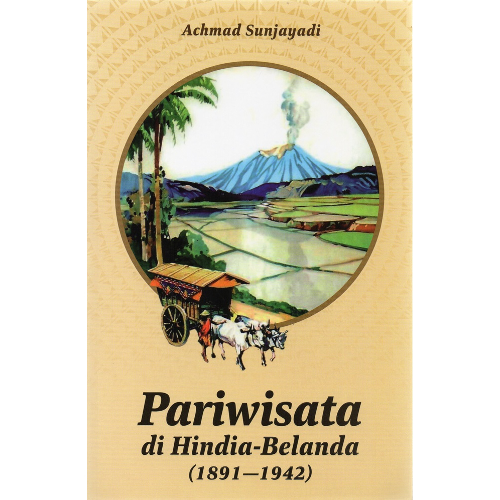 Pariwisata Di Hindia-Belanda (1891-1942) - Achmad Sunjayadi