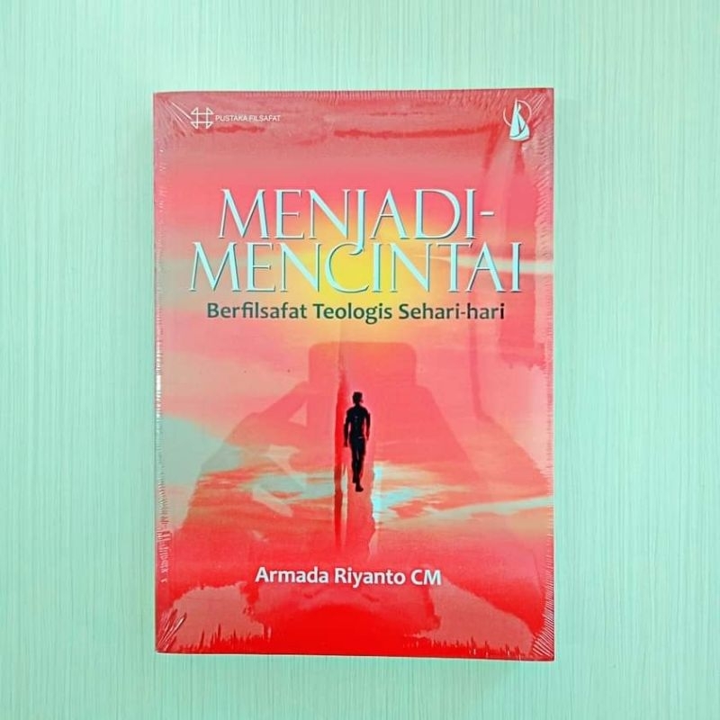

MENJADI MENCINTAI : Berfilsafat Teologis Sehari-hari -- Armada Riyanto CM