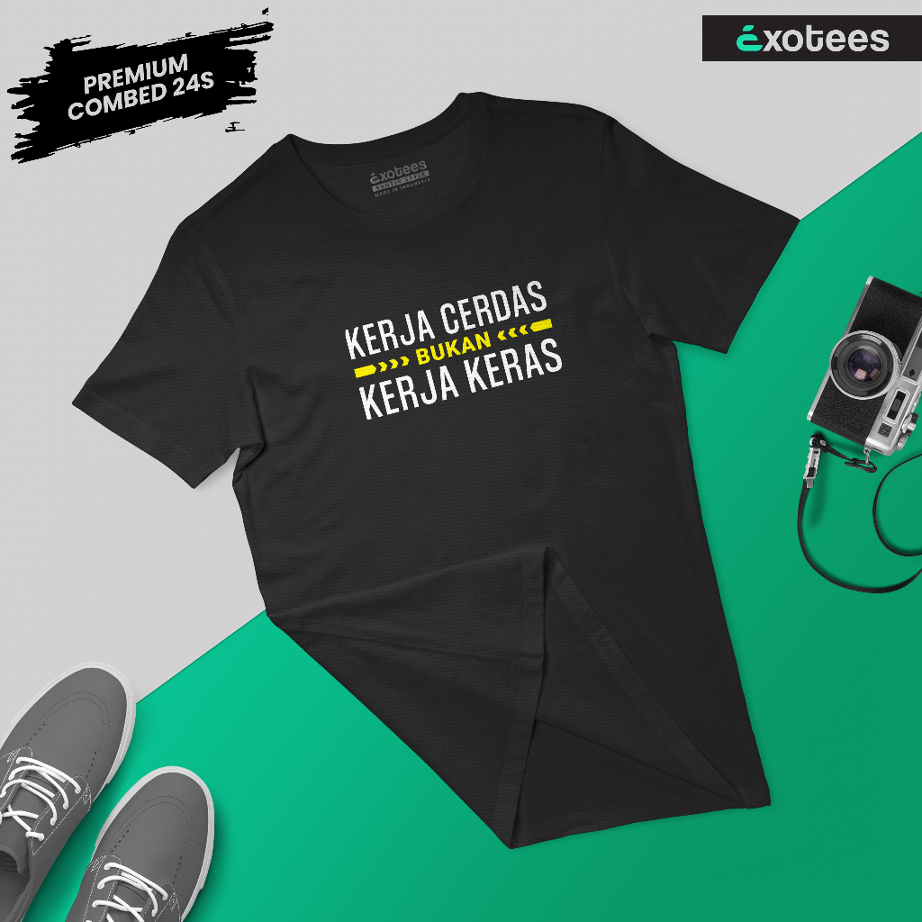 KAOS KATA KATA KERJA CERDAS BUKAN KERJA KERAS - EXOTEES - COTTON COMBED 30S