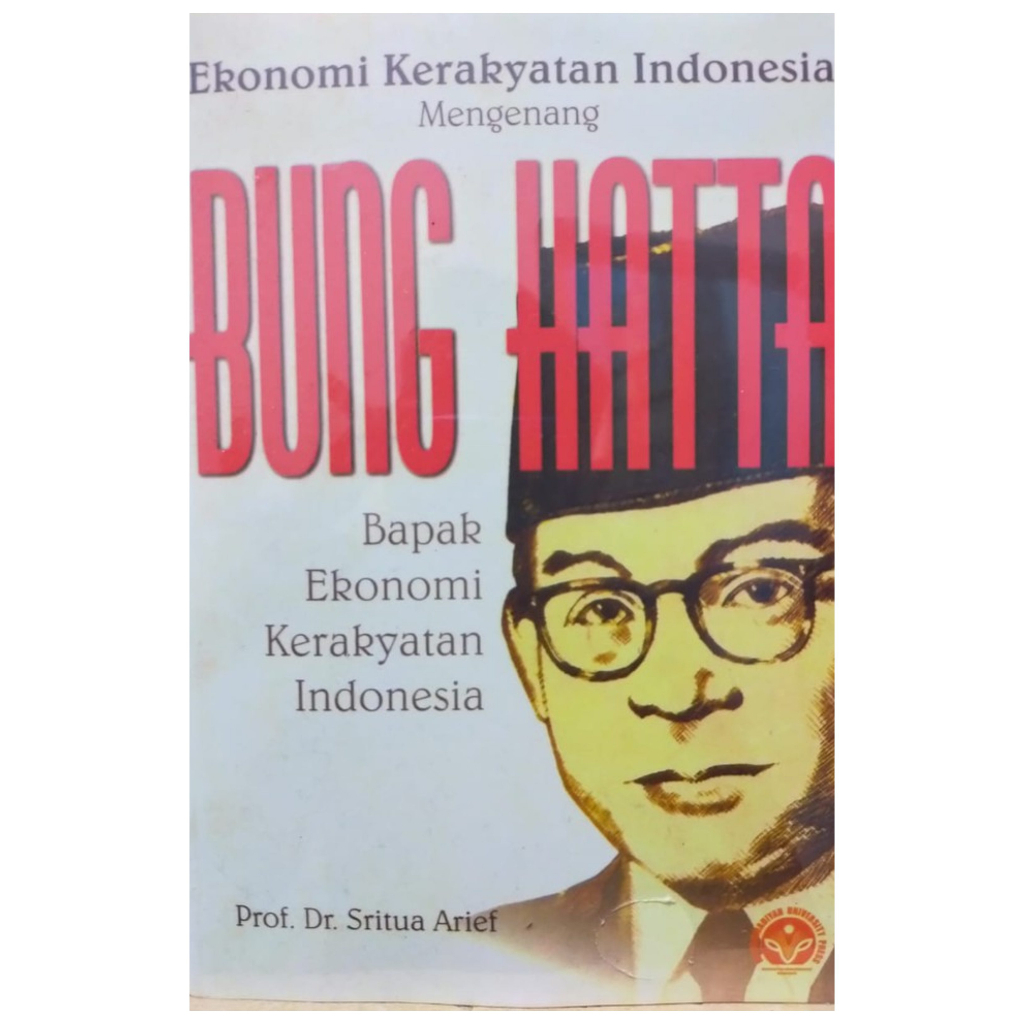 Ekonomi Kerakyatan Indonesia - Mengenang Bung Hatta Bapak Ekonomi Kerakyatan Indonesia - Sritua Arie