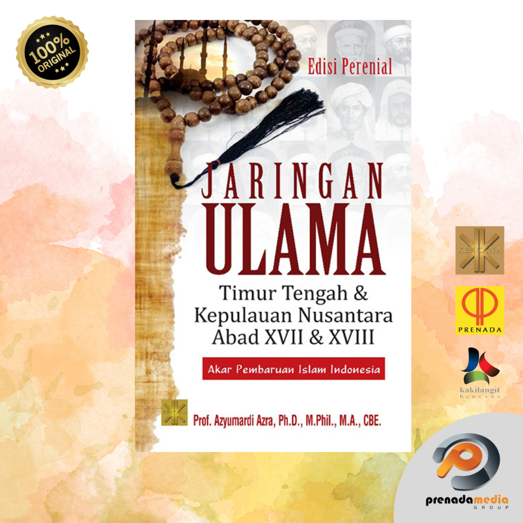 JARINGAN ULAMA: Timur Tengah dan Kepulauan Nusantara Abad XVII dan XVIII by Azyumardi Azra