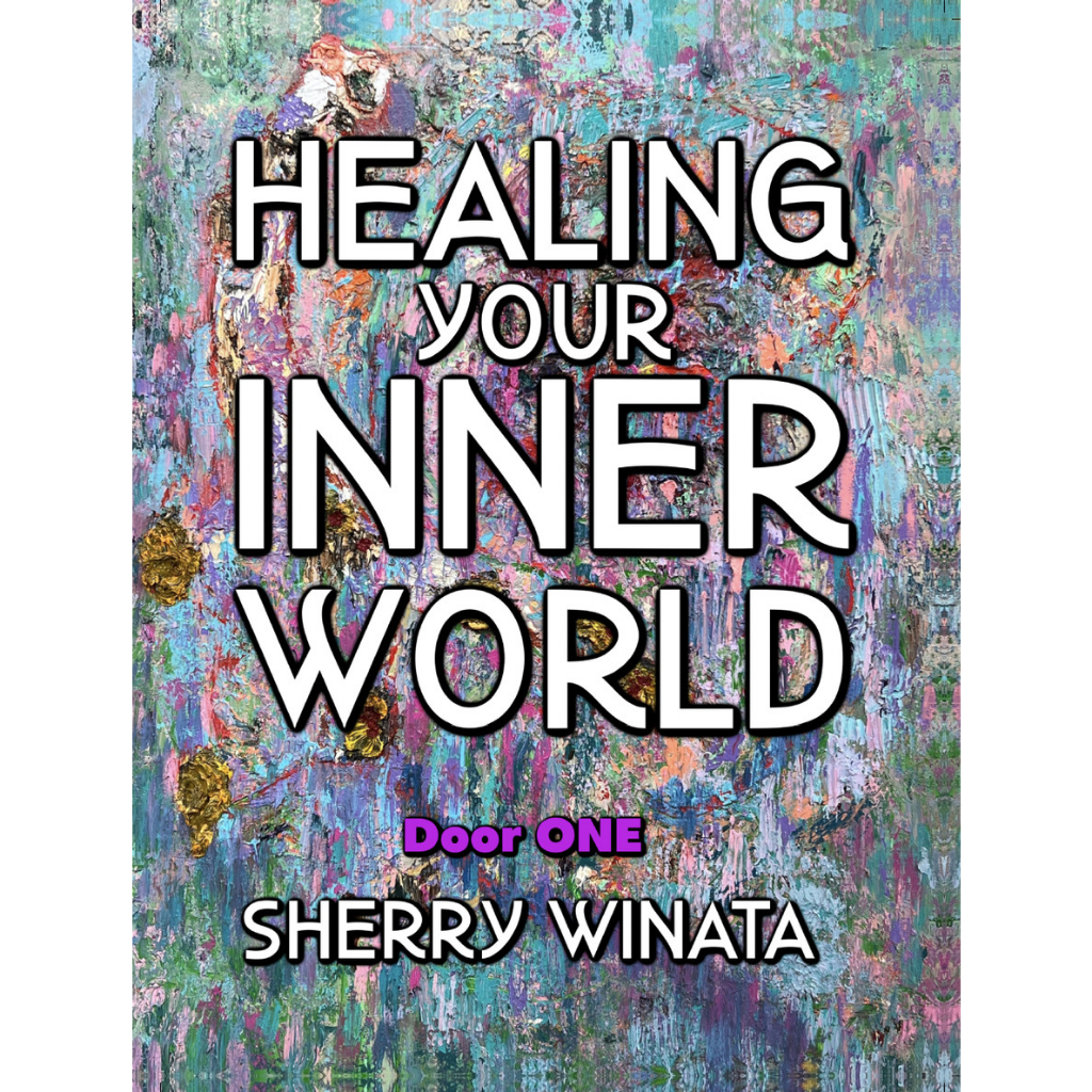 HEALING YOUR INNER WORLD - Door one - by SHERRY WINATA