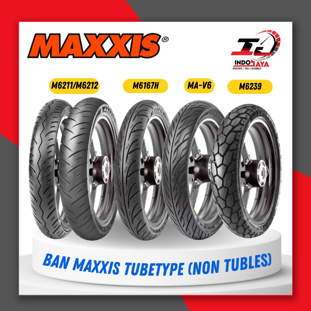 BAN MAXXIS NON TUBLES / TUBETYPE RING 14 / RING 17 ( 70/90-14 / 80/90-14 / 90/90-14 / 70/90-17 / 80/90-17 / 90/80-17 ) NON-TUBBLESS / BAN MOTOR BEBEK / MATIC / MA-V6 / MA V6 / M6167H / M 6167H / M6211 / M6212 / OFF ROAD / M6239 / DUAL PURPOSE