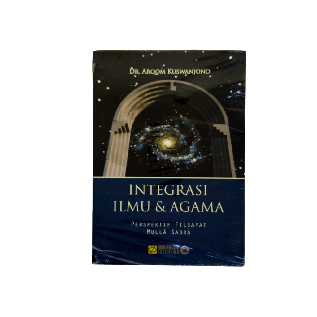 INTEGRASI ILMU DAN AGAMA PERSPEKTIF FILSAFAT MULLA SADRA KARYA DR ARQOM KUSWANJONO BUKU AGAMA ASLI O