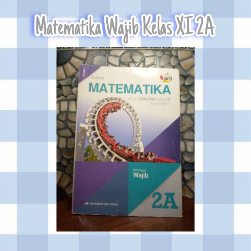 MATEMATIKA ERLANGGA KELAS 11 2A SUKINO