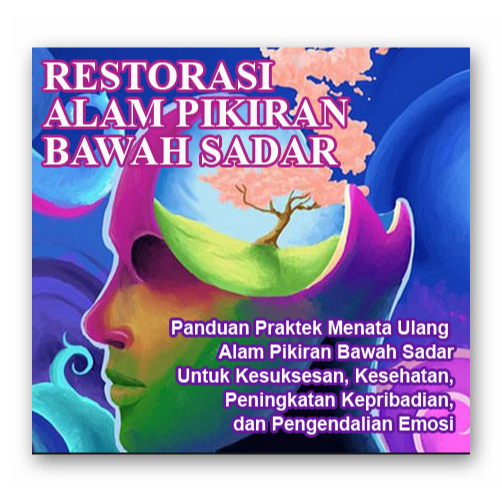 

RESTORASI ALAM PIKIRAN BAWAH SADAR - PANDUAN PRAKTEK MENATA ULANG ALAM PIKIRAN BAWAH SADAR