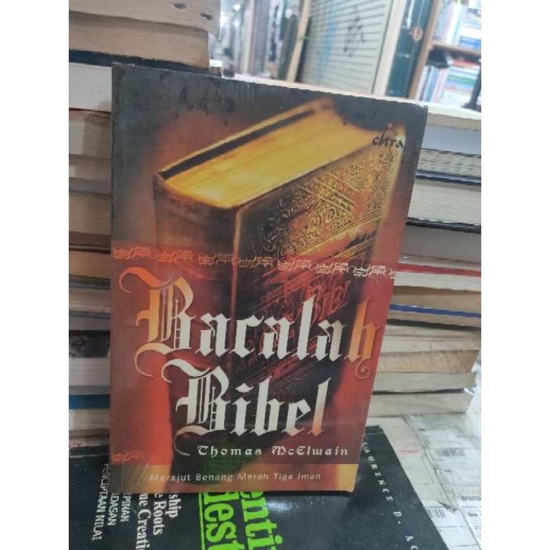 Bacalah bibel / Thomas Mcelwain ; penerjemah : Muhammad Mussadiq, Fathi Bawazier ; penyunting : Irma